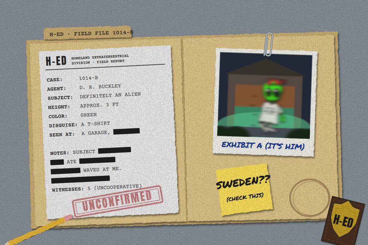 An open manila folder on a grey desk: a typed H-ED field report on a subject described as definitely an alien, with several lines blacked out, a blurry photo of a small green figure labelled Exhibit A (it's him), and a yellow sticky note reading Sweden?? (check this).
